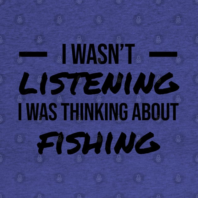 Wasn't Listening - Fishing by The Design Hunt